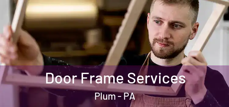  Door Frame Services Plum - PA